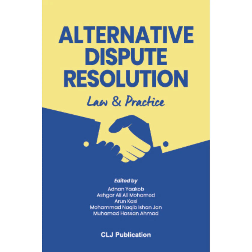 Alternative Dispute Resolution Law & Practice by Adnan Yaakob, Ashgar Ali Ali Mohamed, Arun Kasi, Mohammad Naqib Ishan Jan & Muhamad Hassan Ahmad2020
