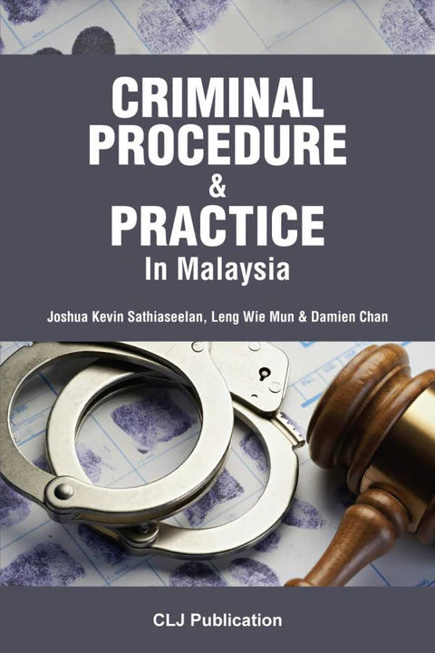 Criminal Procedure and Practice In Malaysia - Joshua Kevin, Leng Wie Mun & Damien