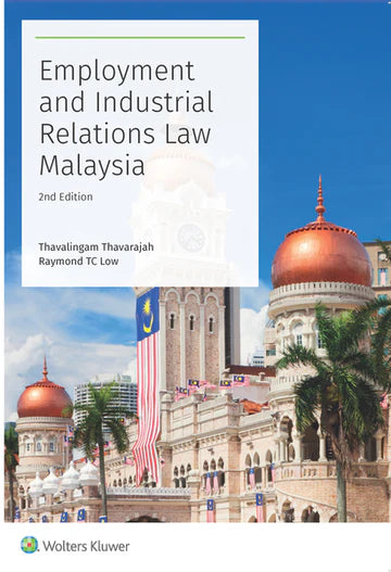 Employment and Industrial Relations Law Malaysia, 2nd Edition - Thavalingam Thavarajah & Raymond TC Low (2023)