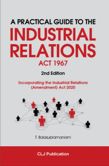 A Practical Guide To The Industrial Relations Act 1967: Incorporating The Industrial Relations (Amendment) Act 2020