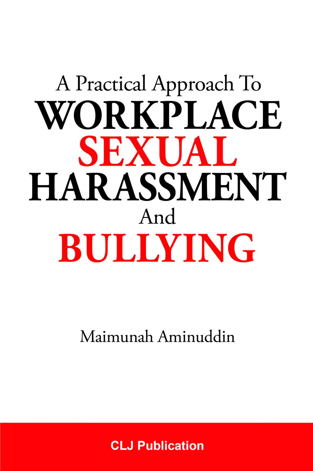 A Practical Approach To Workplace Sexual Harassment And Bullying B- Maimunah Aminuddin (2020)
