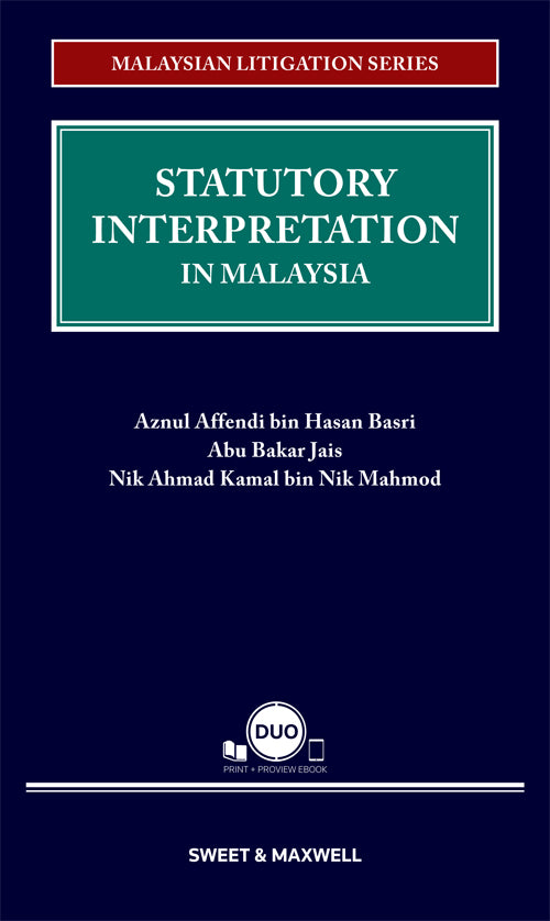 Statutory Interpretation In Malaysia - Aznul Affendi bin Hasan Basri ,Abu Bakar Jais Nik Ahmad Kamal bin Nik Mahmod - Malaysian Litigation Series (2023)