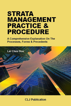 Strata Management Practice & Procedure - A Comprehensive Explanation On The Processes, Forms & Precedents - Lai Chee Hoe - (2019)