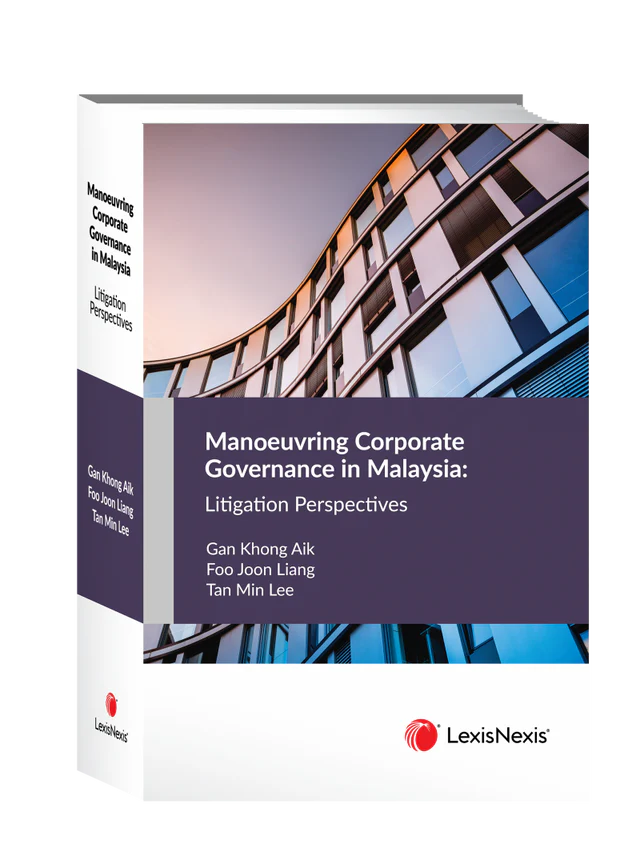 Manoeuvring Corporate Governance in Malaysia: Litigation Perspectives - Gan Khong Aik , Foo Joon Liang, Tan Min Lee (2021)