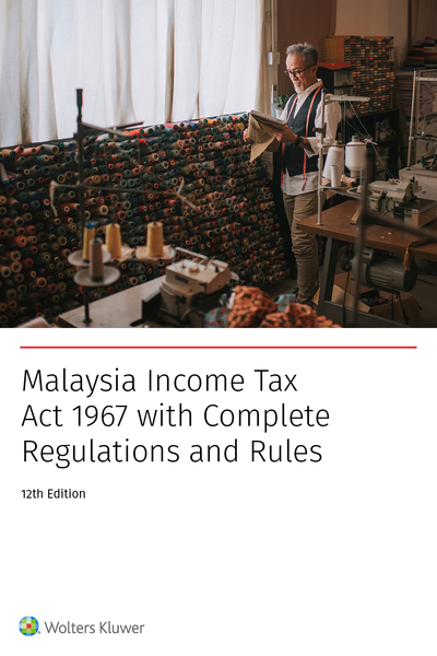 Malaysia Income Tax Act 1967 with Complete Regulations and Rules 12th Edition