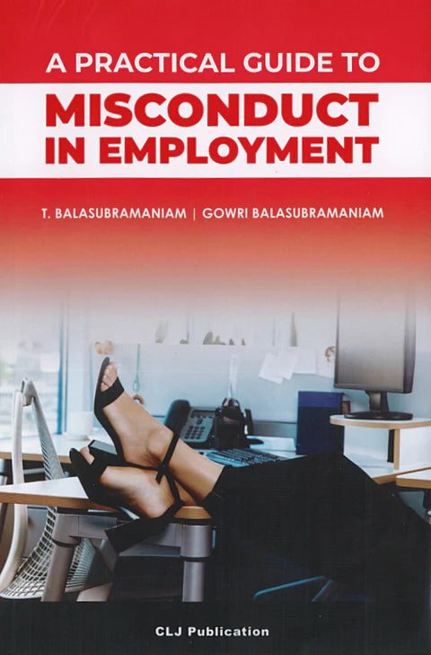 A Practical Guide To Misconduct In Employment  by T. Balasubramaniam - 2024