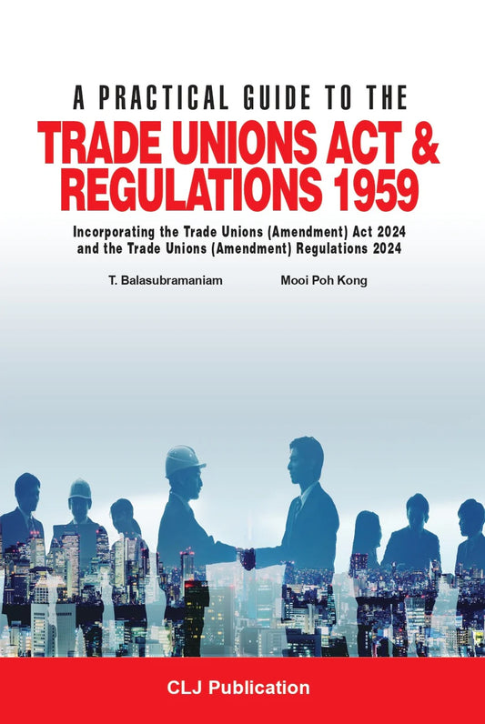 A Practical Guide To The Trade Unions Act & Regulations 1959 by T. Balasubramaniam & Mooi Poh Kong - 2024