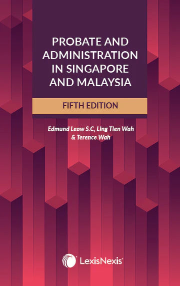 Probate and Administration In Singapore and Malaysia by Edmund Leow S.C,  Ling Tien Wah & Terence Wah  5th Edition -  2026